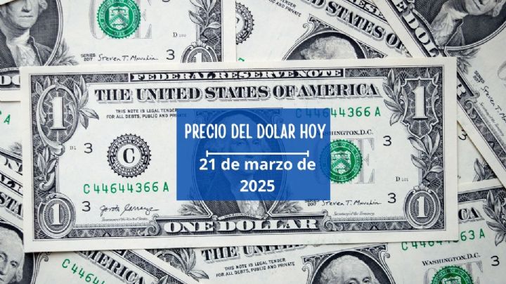 Dólar a peso: Tipo de cambio HOY 21 de marzo 2025 en México